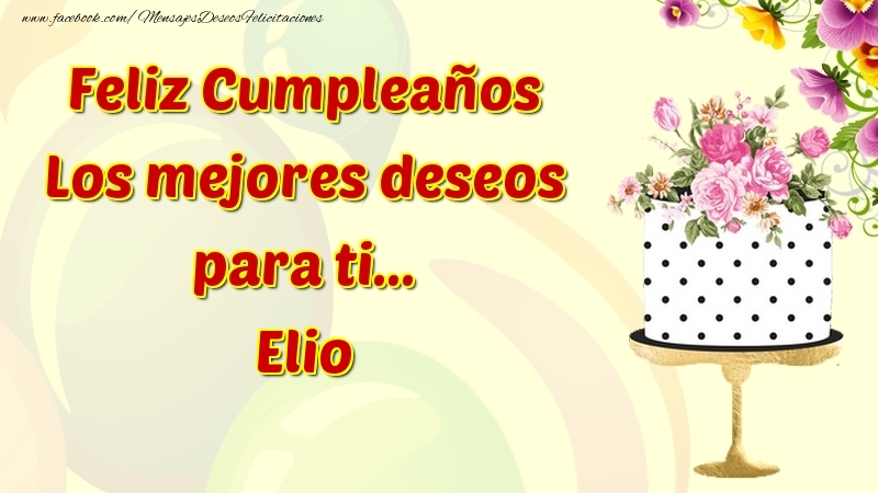  Felicitaciones de cumpleaños - Flores & Tartas | Feliz Cumpleaños Los mejores deseos para ti... Elio