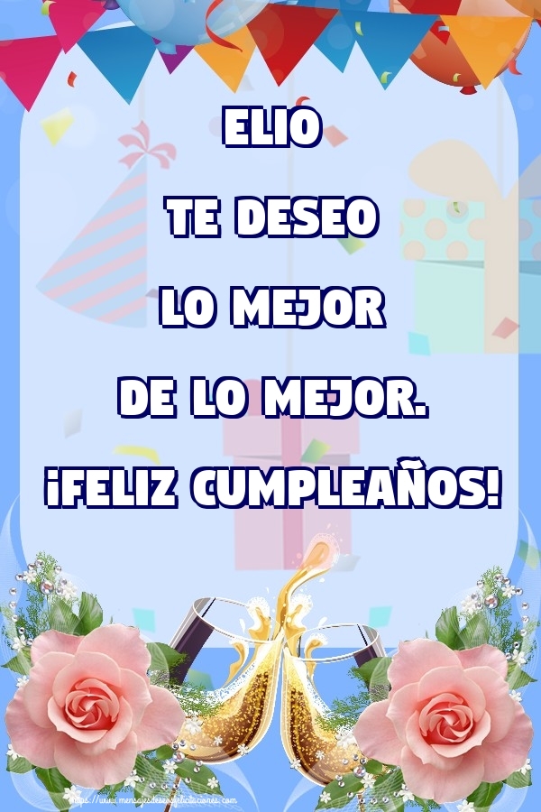 Felicitaciones de cumpleaños - Champán & Flores & Rosas | Elio te deseo lo mejor de lo mejor. ¡Feliz Cumpleaños!