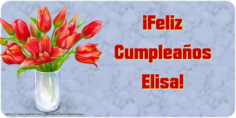 Felicitaciones de cumpleaños - Flores | ¡Feliz Cumpleaños Elisa