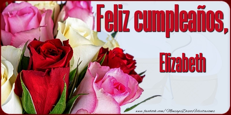 Felicitaciones de cumpleaños - Rosas | Feliz Cumpleaños, Elizabeth!