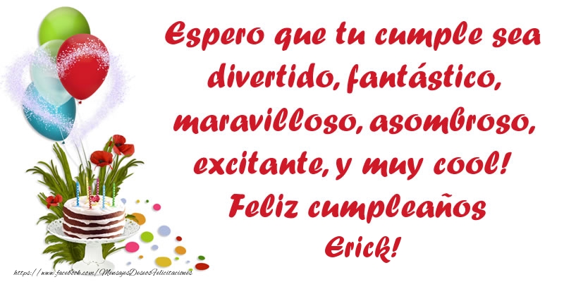  Felicitaciones de cumpleaños - Globos & Tartas | Espero que tu cumple sea divertido, fantástico, maravilloso, asombroso, excitante, y muy cool! Feliz cumpleaños Erick!