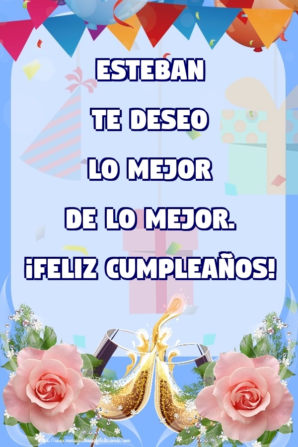 Felicitaciones de cumpleaños - Champán & Flores & Rosas | Esteban te deseo lo mejor de lo mejor. ¡Feliz Cumpleaños!