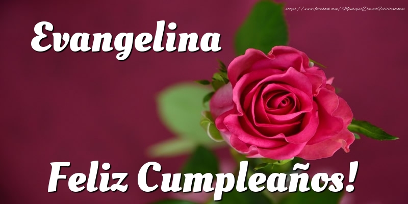 Felicitaciones de cumpleaños - Evangelina Feliz Cumpleaños!
