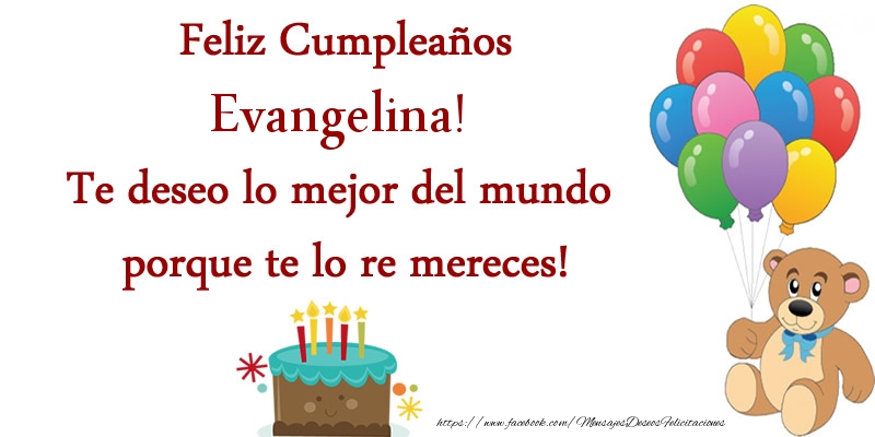 Felicitaciones de cumpleaños - Feliz cumpleaños Evangelina. Te deseo lo mejor del mundo porque te lo re mereces!