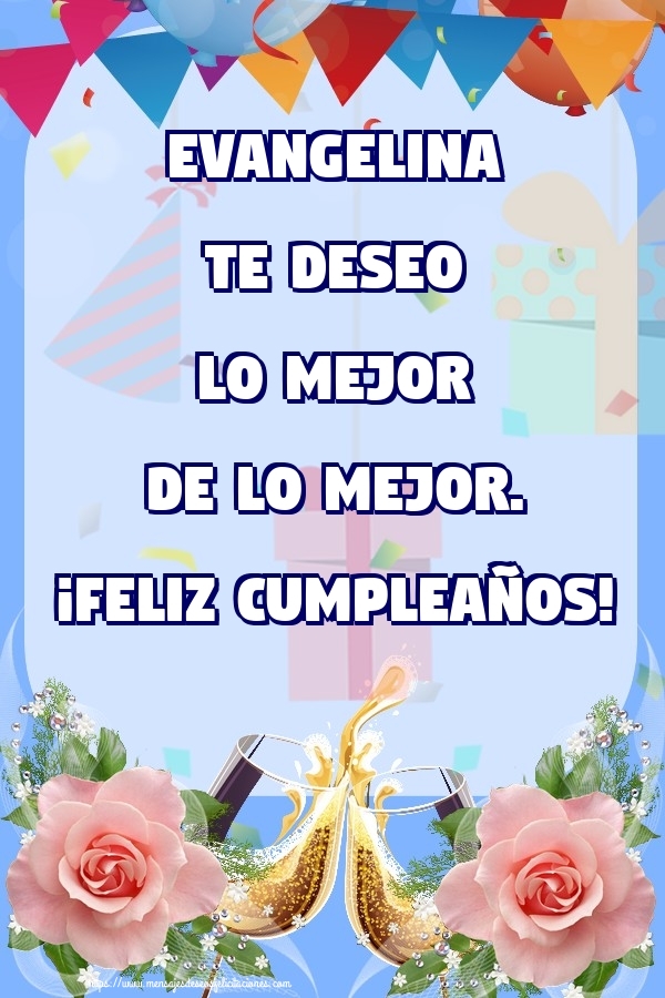Felicitaciones de cumpleaños - Champán & Flores & Rosas | Evangelina te deseo lo mejor de lo mejor. ¡Feliz Cumpleaños!