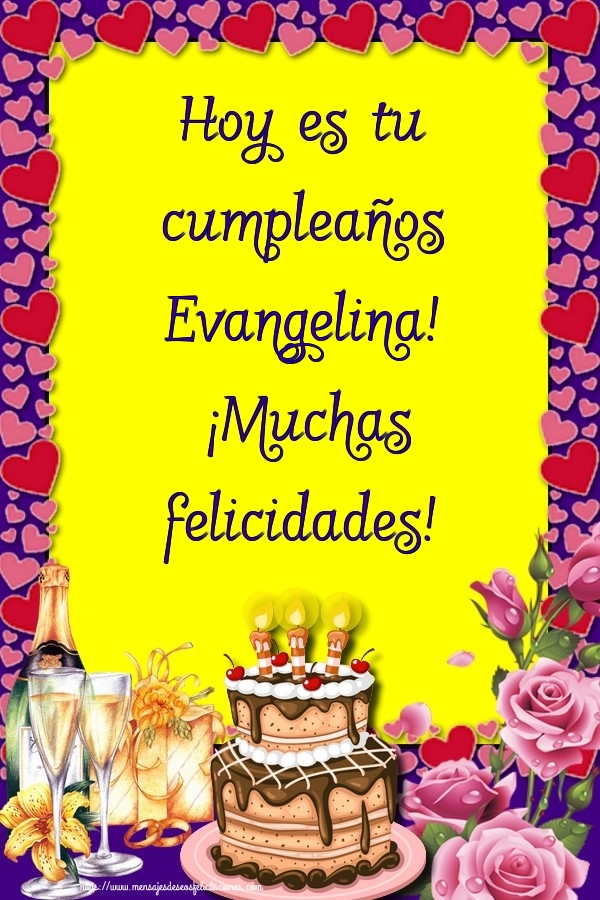  Felicitaciones de cumpleaños - Champán & Flores & Tartas | Hoy es tu cumpleaños Evangelina! ¡Muchas felicidades!