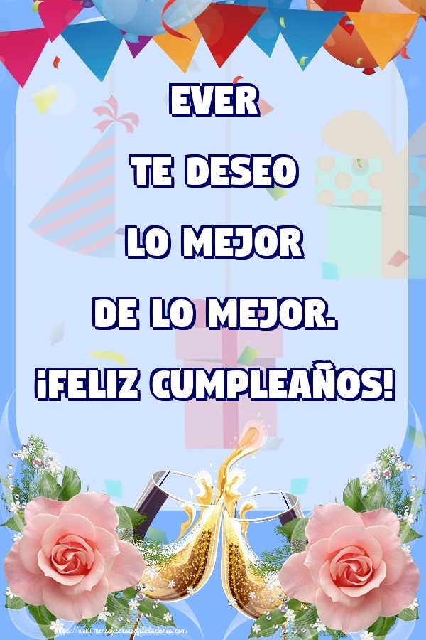 Felicitaciones de cumpleaños - Champán & Flores & Rosas | Ever te deseo lo mejor de lo mejor. ¡Feliz Cumpleaños!