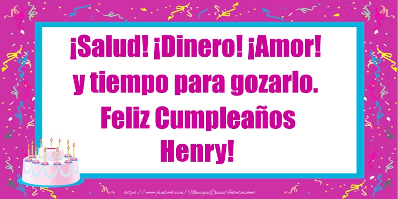  Felicitaciones de cumpleaños - Tartas | ¡Salud! ¡Dinero! ¡Amor! y tiempo para gozarlo. Feliz Cumpleaños Henry!