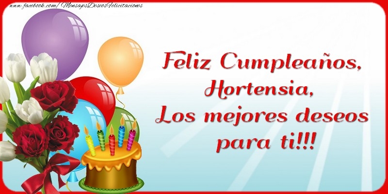 Felicitaciones de cumpleaños - Feliz Cumpleaños, Hortensia. Los mejores deseos para ti!!!