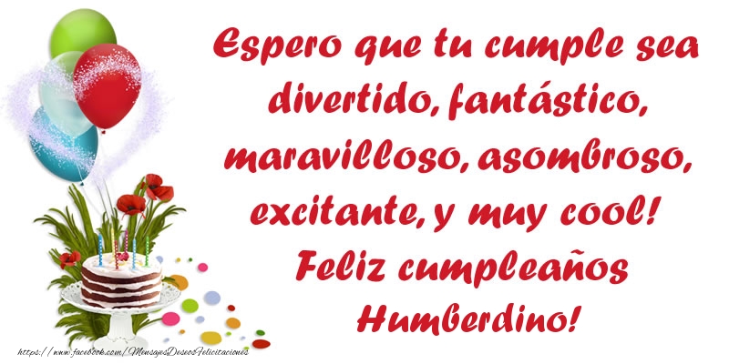 Felicitaciones de cumpleaños - Globos & Tartas | Espero que tu cumple sea divertido, fantástico, maravilloso, asombroso, excitante, y muy cool! Feliz cumpleaños Humberdino!
