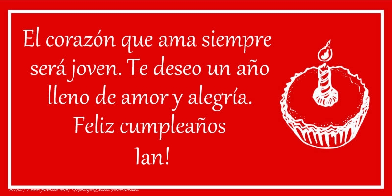 Felicitaciones de cumpleaños - Tartas | El corazón que ama siempre  será joven. Te deseo un año lleno de amor y alegría. Feliz cumpleaños Ian!