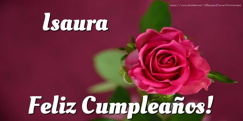  Felicitaciones de cumpleaños - Rosas | Isaura Feliz Cumpleaños!