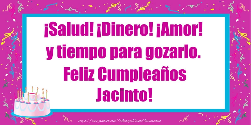 Felicitaciones de cumpleaños - Tartas | ¡Salud! ¡Dinero! ¡Amor! y tiempo para gozarlo. Feliz Cumpleaños Jacinto!