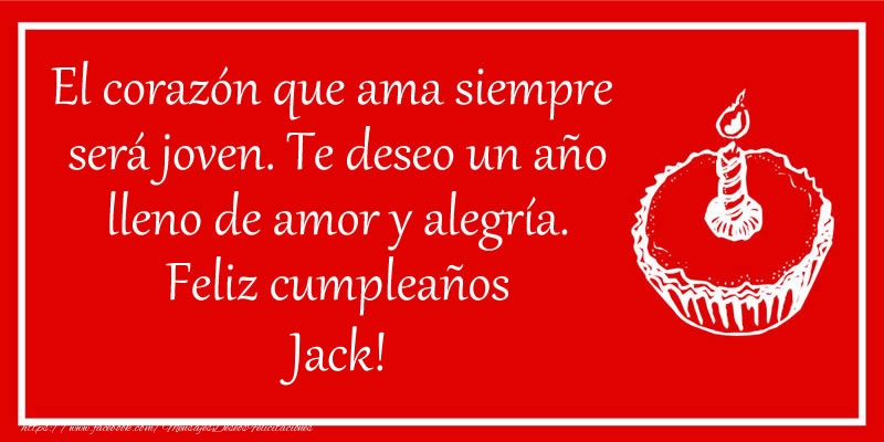 Felicitaciones de cumpleaños - Tartas | El corazón que ama siempre  será joven. Te deseo un año lleno de amor y alegría. Feliz cumpleaños Jack!