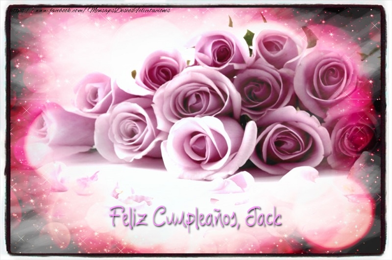 Felicitaciones de cumpleaños - Rosas | Feliz Cumpleaños, Jack!