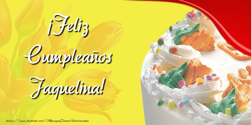 Felicitaciones de cumpleaños - Tartas | ¡Feliz Cumpleaños Jaquelina