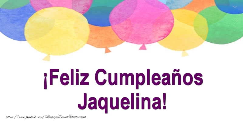 Felicitaciones de cumpleaños - Globos | ¡Feliz Cumpleaños Jaquelina!