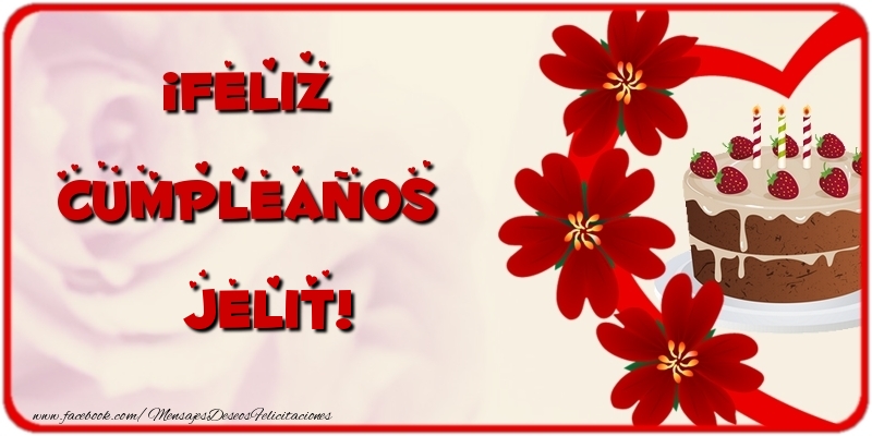 Felicitaciones de cumpleaños - Flores & Tartas | ¡Feliz Cumpleaños Jelit