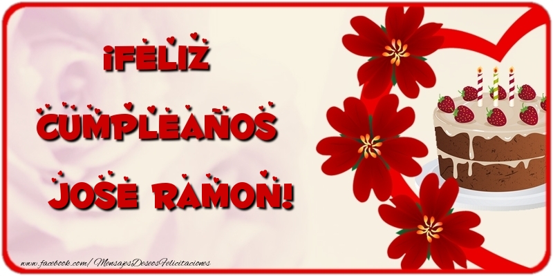 Felicitaciones de cumpleaños - Flores & Tartas | ¡Feliz Cumpleaños Jose Ramon