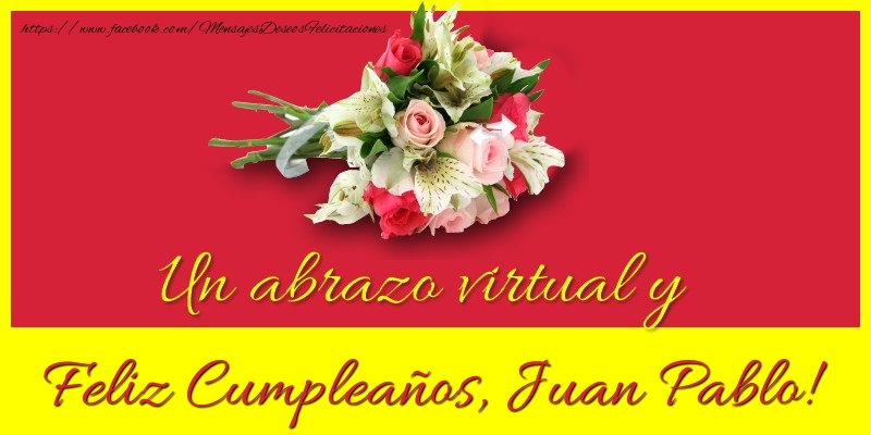 Felicitaciones de cumpleaños - Ramo De Flores | Feliz Cumpleaños, Juan Pablo!