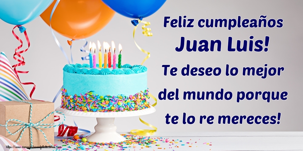 Cumpleaños Feliz cumpleaños Juan Luis! Te deseo lo mejor del mundo porque te lo re mereces!