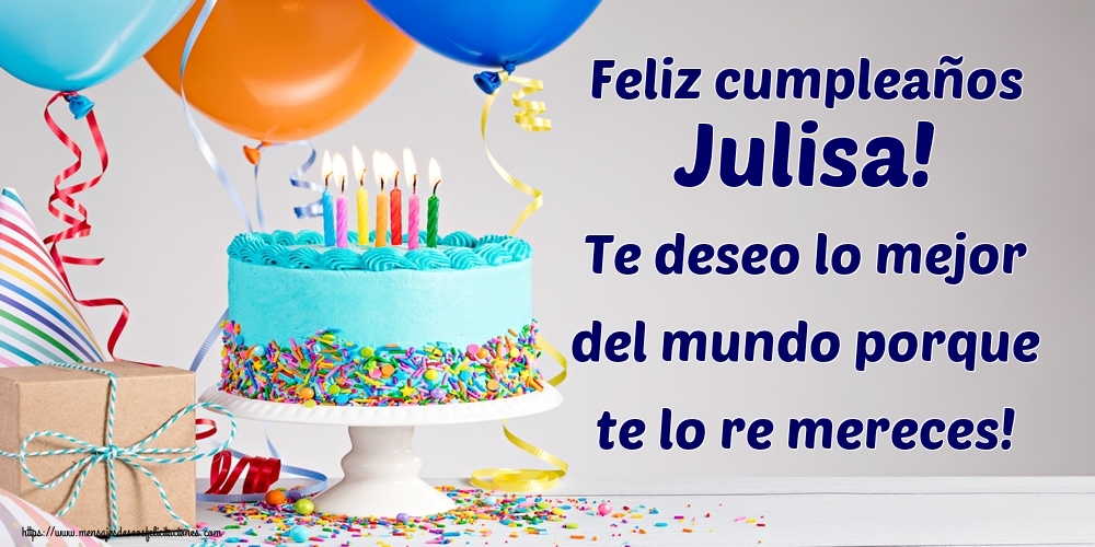 Felicitaciones de cumpleaños - Tartas | Feliz cumpleaños Julisa! Te deseo lo mejor del mundo porque te lo re mereces!