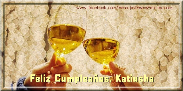Felicitaciones de cumpleaños - Champán | ¡Feliz cumpleaños, Katiusha!