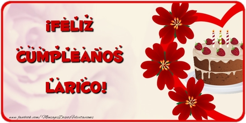 Felicitaciones de cumpleaños - Flores & Tartas | ¡Feliz Cumpleaños Larico