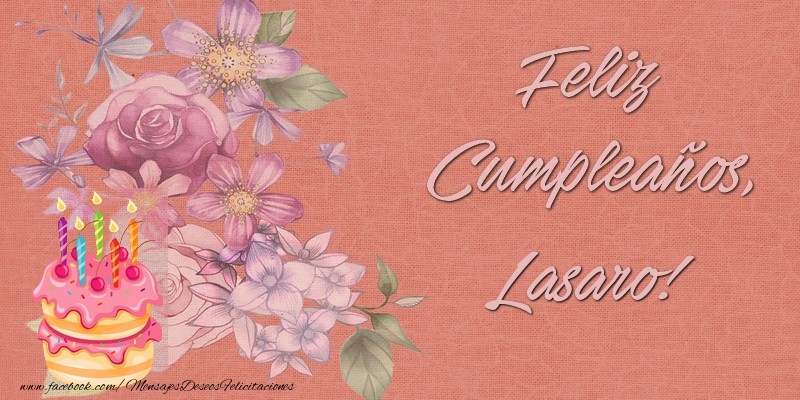 Felicitaciones de cumpleaños - Flores & Tartas | Feliz Cumpleaños, Lasaro!
