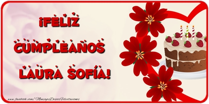 Felicitaciones de cumpleaños - Flores & Tartas | ¡Feliz Cumpleaños Laura Sofía