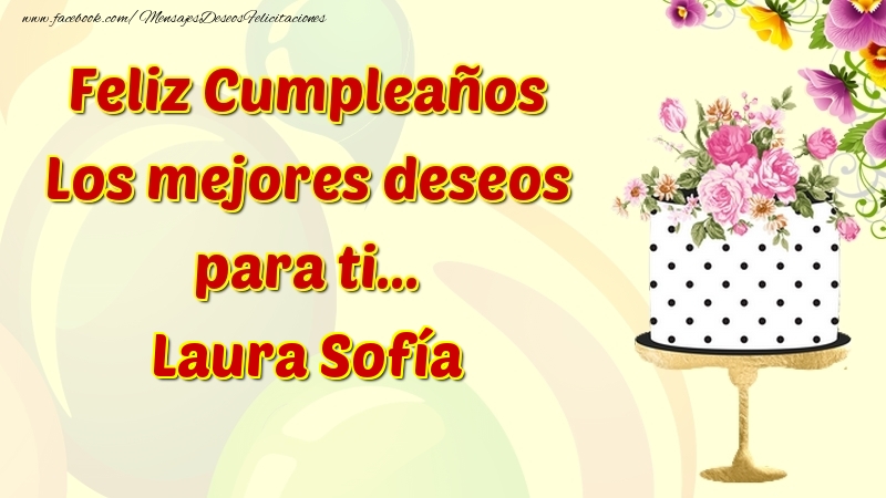 Felicitaciones de cumpleaños - Flores & Tartas | Feliz Cumpleaños Los mejores deseos para ti... Laura Sofía