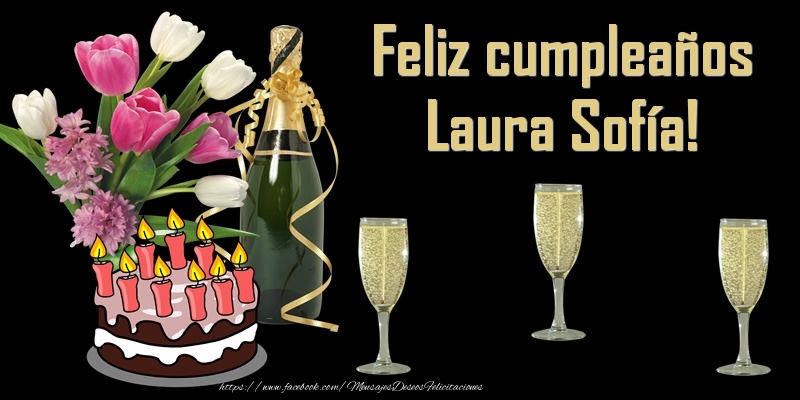Felicitaciones de cumpleaños - Champán & Flores & Tartas | Feliz cumpleaños Laura Sofía!