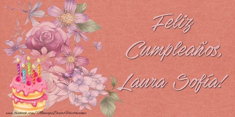 Felicitaciones de cumpleaños - Flores & Tartas | Feliz Cumpleaños, Laura Sofía!
