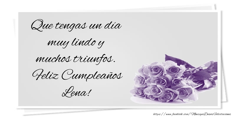 Felicitaciones de cumpleaños - Que tengas un día muy lindo y muchos triunfos. Feliz Cumpleaños Lena!