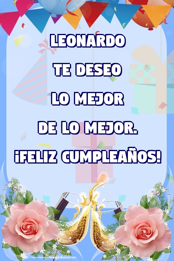Felicitaciones de cumpleaños - Champán & Flores & Rosas | Leonardo te deseo lo mejor de lo mejor. ¡Feliz Cumpleaños!
