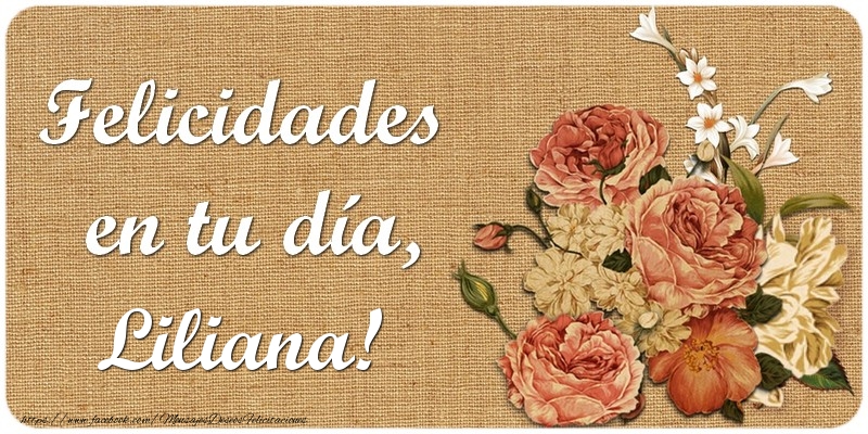 Felicitaciones de cumpleaños - Flores | Felicidades en tu día, Liliana!
