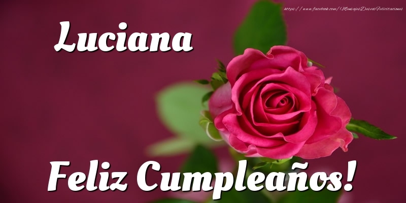 Felicitaciones de cumpleaños - Rosas | Luciana Feliz Cumpleaños!