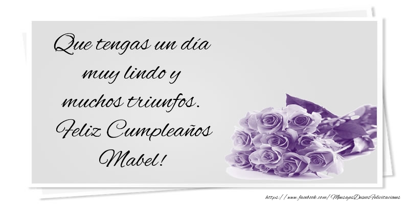 Felicitaciones de cumpleaños - Que tengas un día muy lindo y muchos triunfos. Feliz Cumpleaños Mabel!