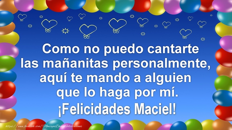 Felicitaciones de cumpleaños - Globos | Como no puedo cantarte las mañanitas personalmente, aquí te mando a alguien que lo haga por mí. ¡Felicidades Maciel!