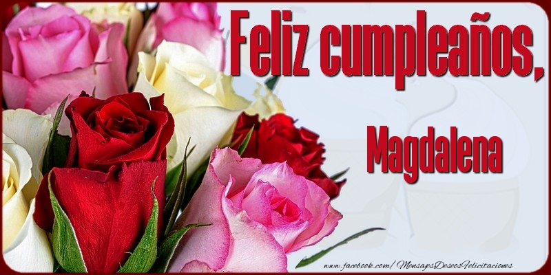Felicitaciones de cumpleaños - Rosas | Feliz Cumpleaños, Magdalena!