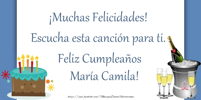 Cumpleaños ¡Muchas Felicidades! Escucha esta canción para ti. ¡Feliz Cumpleaños María Camila!