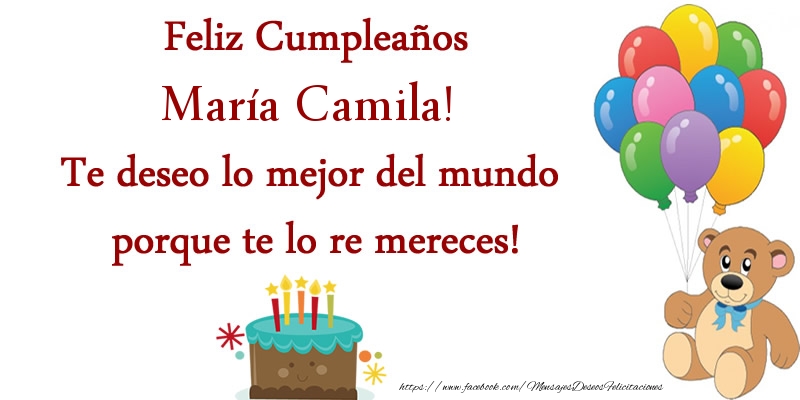 Felicitaciones de cumpleaños - Feliz cumpleaños María Camila. Te deseo lo mejor del mundo porque te lo re mereces!