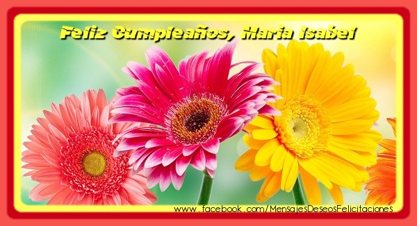 Felicitaciones de cumpleaños - Flores | Feliz Cumpleaños, Maria Isabel
