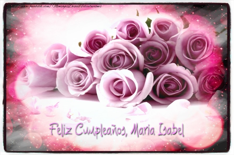 Felicitaciones de cumpleaños - Rosas | Feliz Cumpleaños, Maria Isabel!