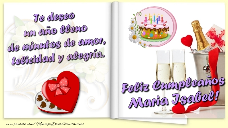 Felicitaciones de cumpleaños - Te deseo un año lleno de minutos de amor, felicidad y alegría. Feliz Cumpleaños Maria Isabel