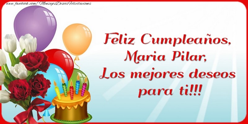  Felicitaciones de cumpleaños - Feliz Cumpleaños, Maria Pilar. Los mejores deseos para ti!!!