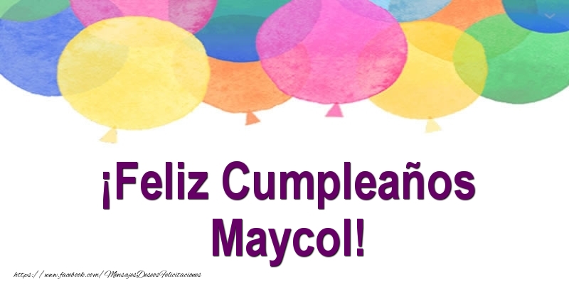 Felicitaciones de cumpleaños - Globos | ¡Feliz Cumpleaños Maycol!
