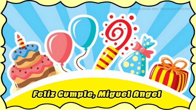 Felicitaciones de cumpleaños - Globos & Regalo & Tartas | Feliz Cumple, Miguel Angel
