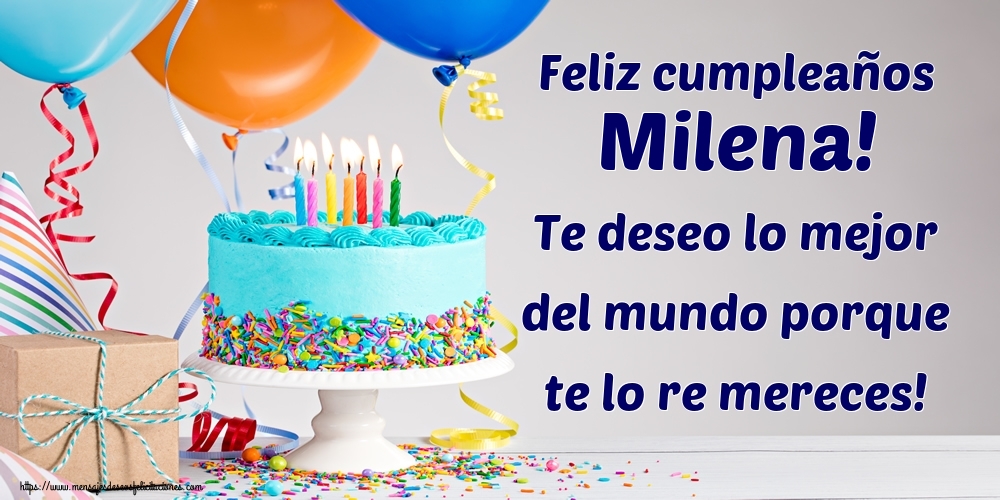  Felicitaciones de cumpleaños - Feliz cumpleaños Milena! Te deseo lo mejor del mundo porque te lo re mereces!