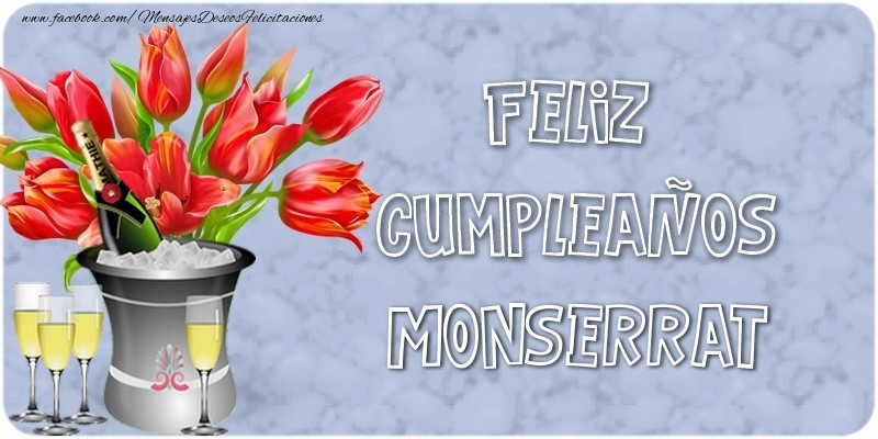 Felicitaciones de cumpleaños - Champán & Flores | Feliz Cumpleaños, Monserrat!